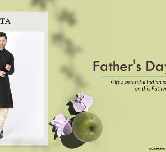 Gift a beautiful Ethnic Men’s wear this Father’s Day