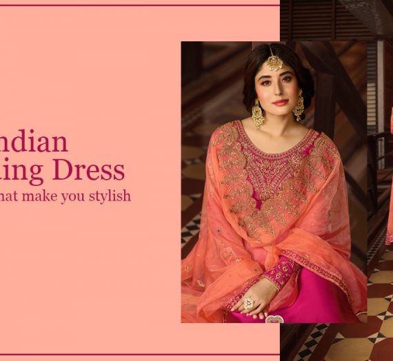 Enhance your wardrobe With These Indian Wedding Dresses