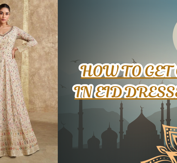 HOW TO GET GOING IN EID DRESSES 2025
