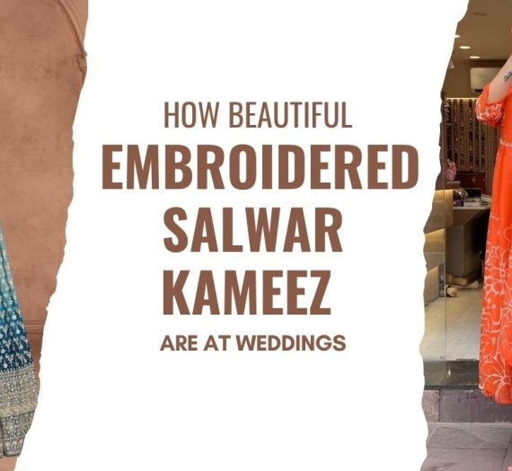 How Beautiful Embroidered Salwar Kameez Are at Weddings