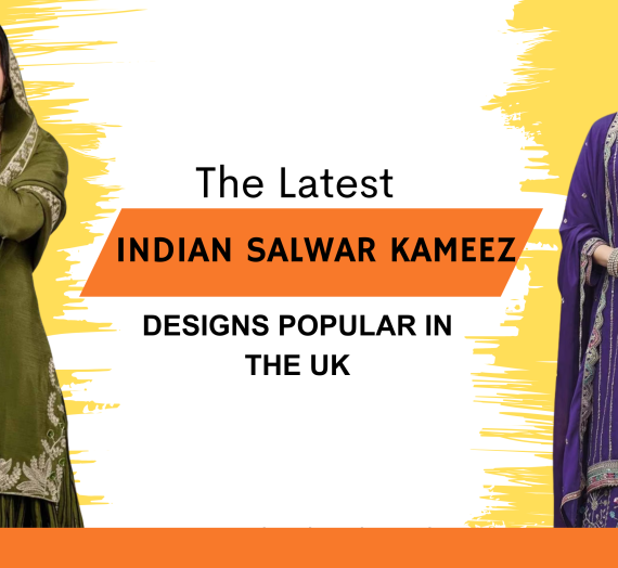 The Latest Indian Salwar Kameez Designs Popular in the UK