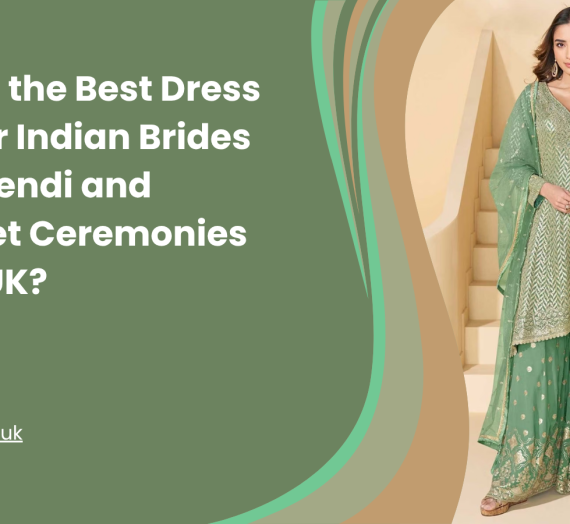 What’s the Best Dress Idea for Indian Brides at Mehendi and Sangeet Ceremonies in the UK?