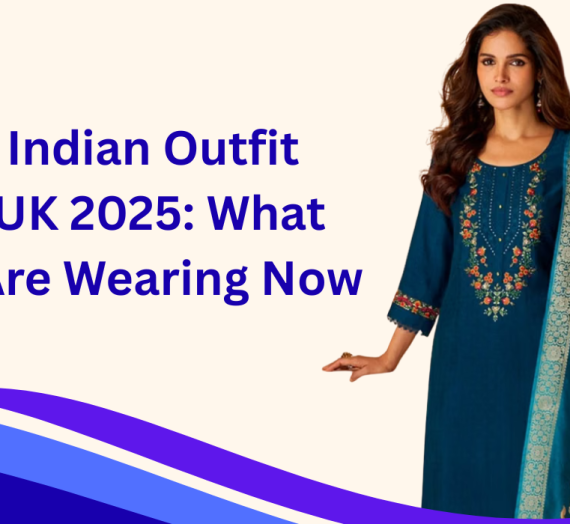 Latest Indian Outfit Trends UK 2025: What Women Are Wearing Now