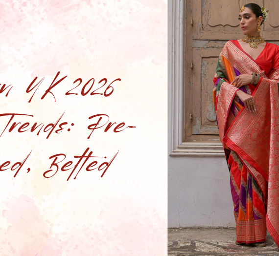 Modern UK 2026 Saree Trends: Pre-Draped, Belted