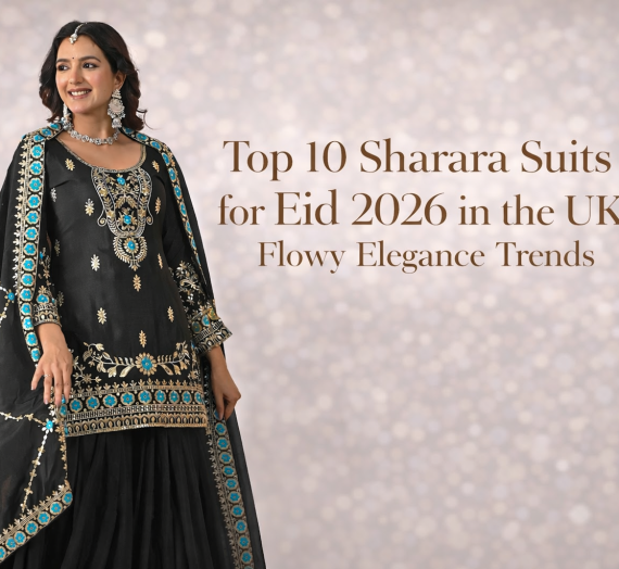 Top 10 Sharara Suits for Eid 2026 in the UK: Flowy Elegance Trends