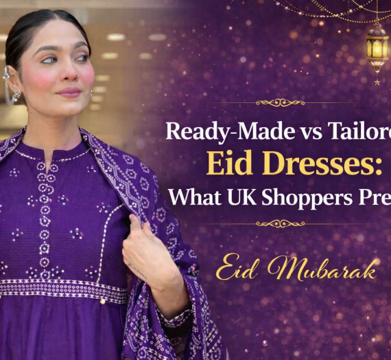 Ready-Made vs Tailored Eid Dresses: What UK Shoppers Prefer