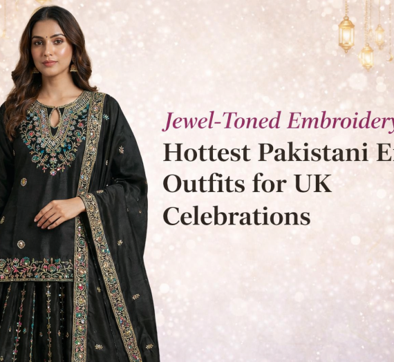 Jewel-Toned Embroidery: Hottest Pakistani Eid Outfits for UK Celebrations