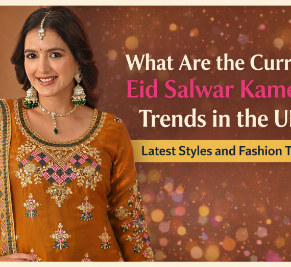 What Are the Current Eid Salwar Kameez Trends in the UK?