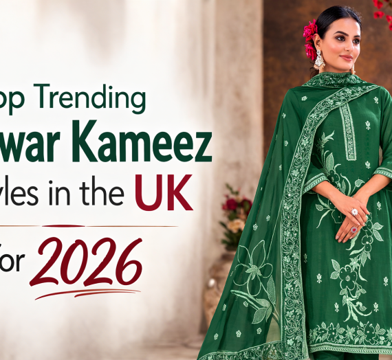 Top Trending Salwar Kameez Styles in the UK for 2026