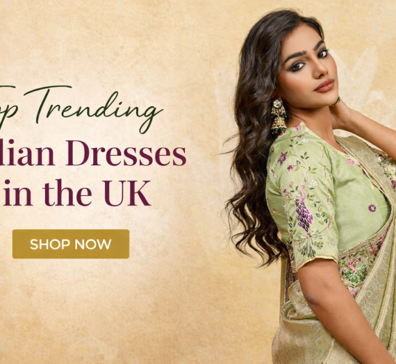 Top Trending Indian Dresses in the UK