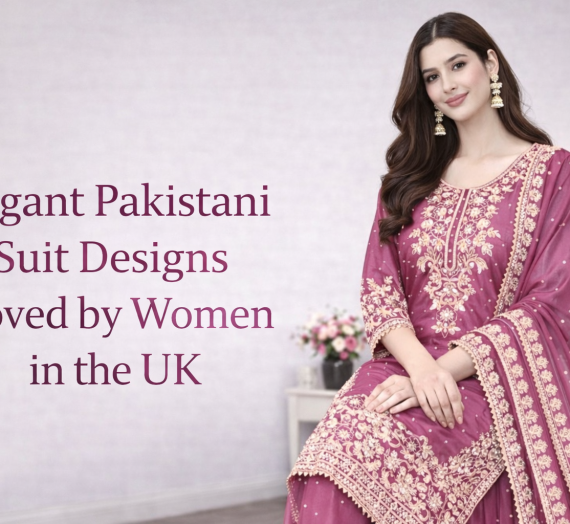 Elegant Pakistani Suit Designs Loved by Women in the UK