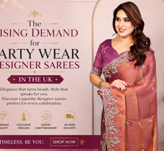 The Rising Demand for Party Wear Designer Sarees in the UK